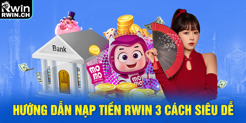 Hướng dẫn nạp tiền RWIN 3 cách siêu dễ