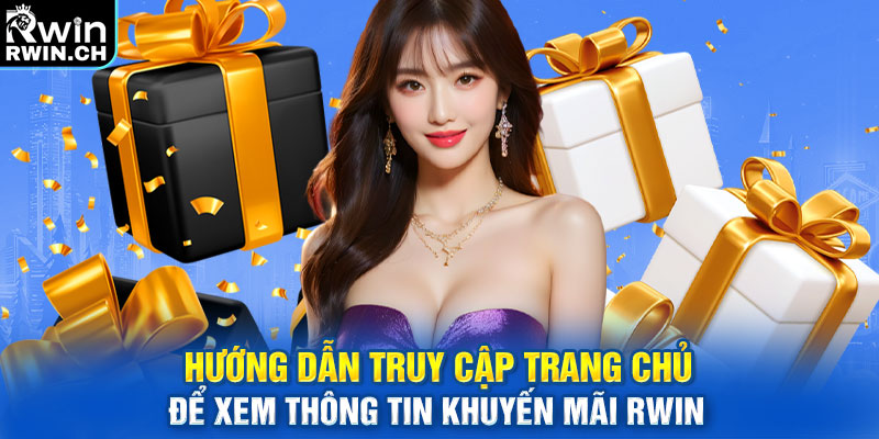 Hướng dẫn truy cập trang chủ để xem thông tin khuyến mãi RWIN