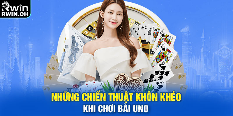 Những chiến thuật khôn khéo khi chơi bài Uno